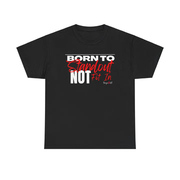 BORN TO STAND OUT, NOT FIT IN