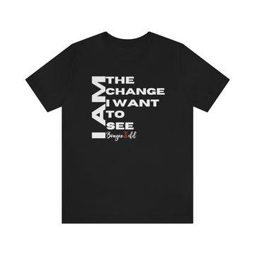 I AM THE CHANGE I WANT TO SEE Unisex Jersey Short Sleeve Tee