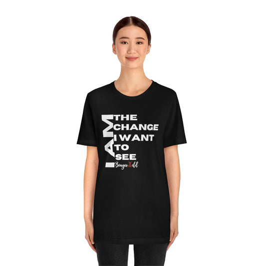 I AM THE CHANGE I WANT TO SEE Unisex Jersey Short Sleeve Tee